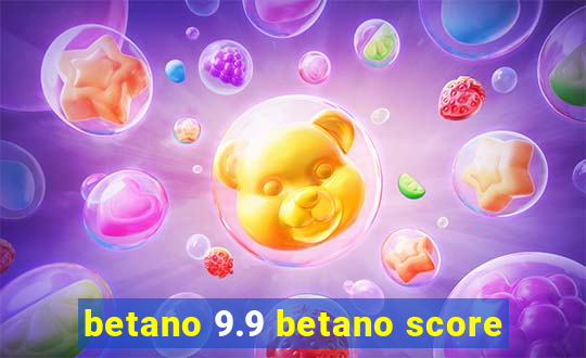 betano 9.9 betano score